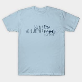 show me a hero and i'll write you a tragedy T-Shirt